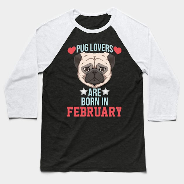 pug lovers are born in february Baseball T-Shirt by Ericokore